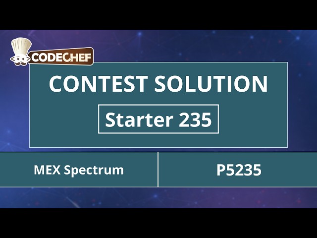 MEX Spectrum | P5235 | Starter 235 | CodeChef Official Solution