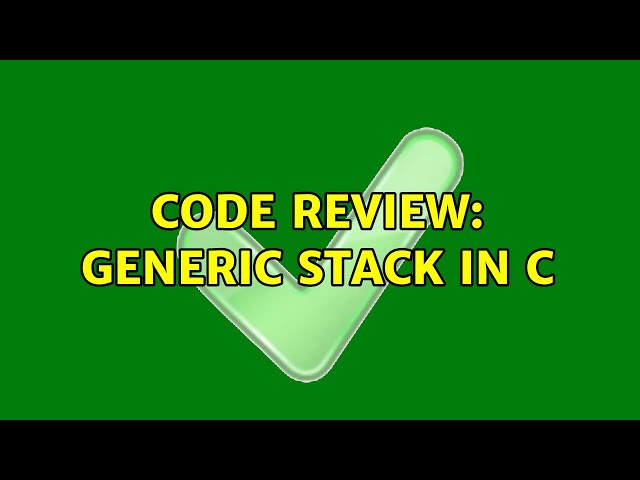 Code Review: Generic stack in C (3 Solutions!!)