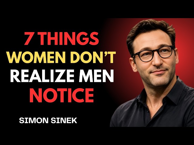 7 Things Women Don’t Realize Men Notice | Simon Sinek | Powerful Motivational Speech