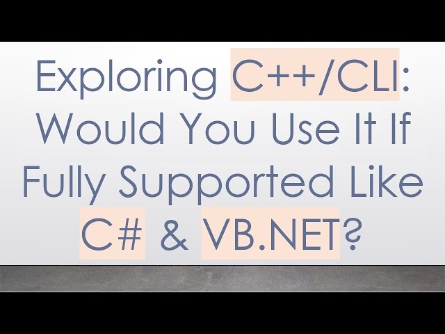 Exploring C++/CLI: Would You Use It If Fully Supported Like C# & VB.NET?