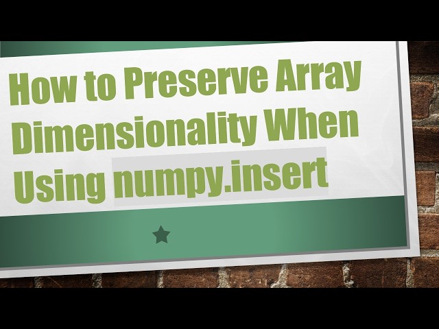 How to Preserve Array Dimensionality When Using numpy.insert