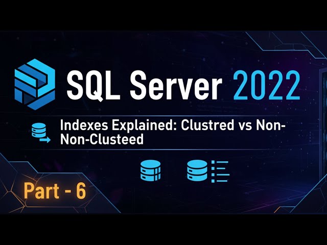SQL Indexes Explained: Clustered vs Non-Clustered + When to Use Each