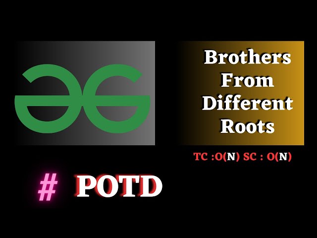 #147 GFG POTD, Brothers From Different Roots Solution Java CPP | Puneet Kumar IIITD