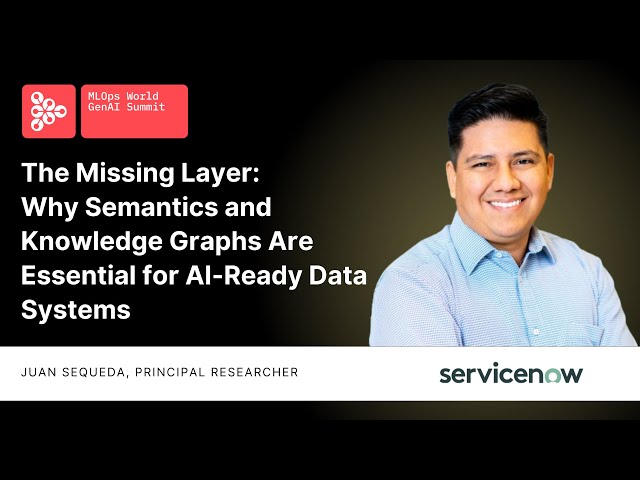 Why Semantics & Knowledge Graphs Are Essential for AI-Ready Data Systems | Juan Sequeda, ServiceNow