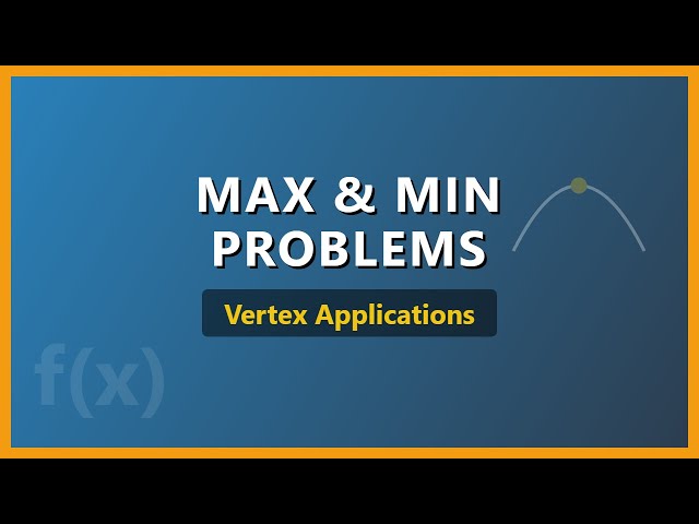 Maximum and Minimum Problems: Using the Vertex (Algebra Applications)