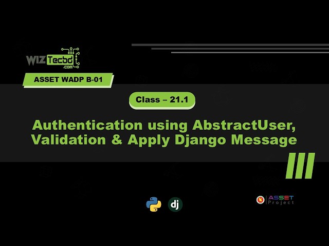 Wiztec WADP B-01 Class-21.1: Authentication using AbstractUser, Validation,   and Django Message