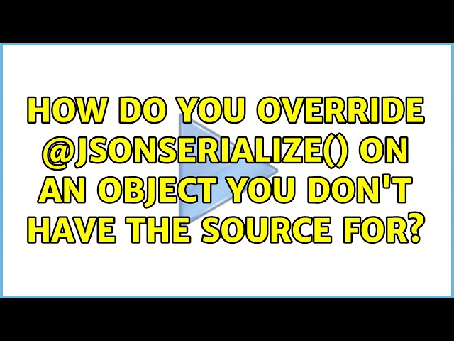 How do you override @JsonSerialize() on an object you don't have the source for? (2 Solutions!!)