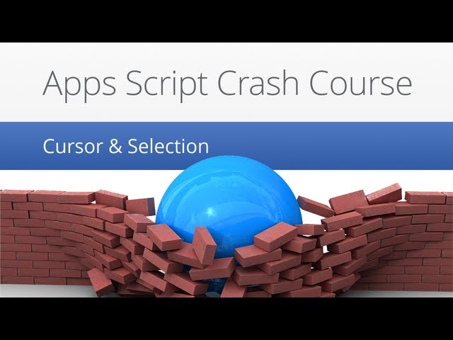 Cursor & Selection - Apps Script Crash Course