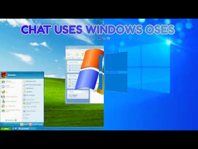 🔴 Chat Uses Windows OS Versions (XP-10)