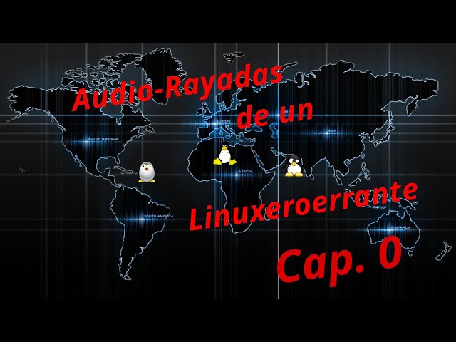 Audio - Rayadas de un Linuxeroerrante. Cap 0