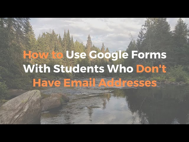 How to Use Google Forms Quizzes With Students Who Don't Have Email Addresses
