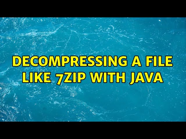 Decompressing a file like 7zip with Java (3 Solutions!!)