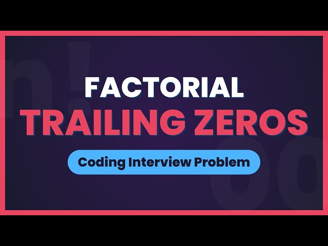 Factorial Trailing Zeros - Coding Interview Problem Solution (LeetCode)