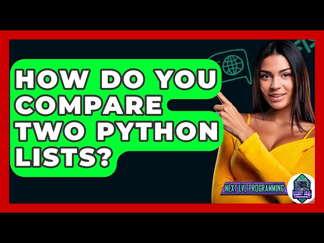 How Do You Compare Two Python Lists? - Next LVL Programming