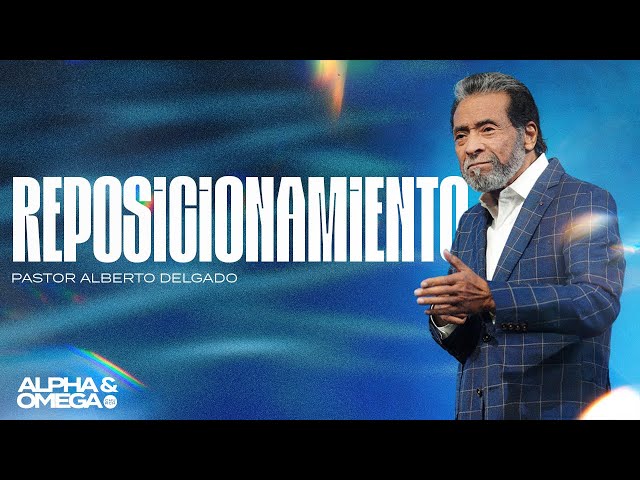 Reposicionamiento | Pastor Alberto Delgado