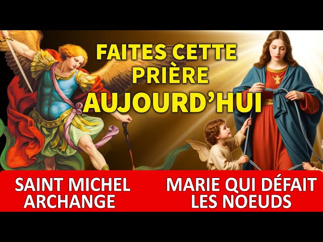 MARIE QUI DÉFAIT LES NOEUDS & SAINT MICHEL ARCHANGE - POUR DÉBLOQUER TOUTE SITUATION AUJOURD’HUI