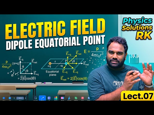 Electric Field Due to Electric Dipole at Equatorial Point|MISSION 100|Why E ≠ 0? Class 12 Physics
