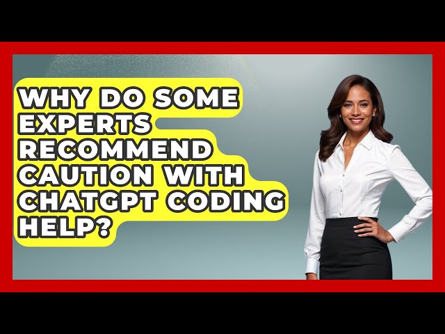 Why Do Some Experts Recommend Caution With ChatGPT Coding Help? - Learning To Code With AI