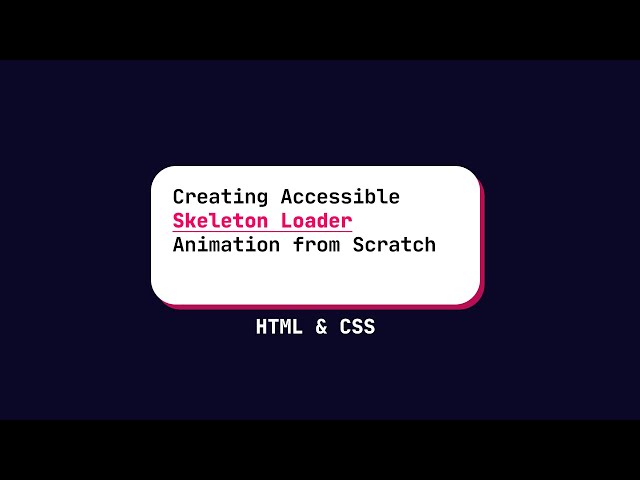 Creating Accessible SKELETON LOADER Animation from Scratch with HTML and CSS