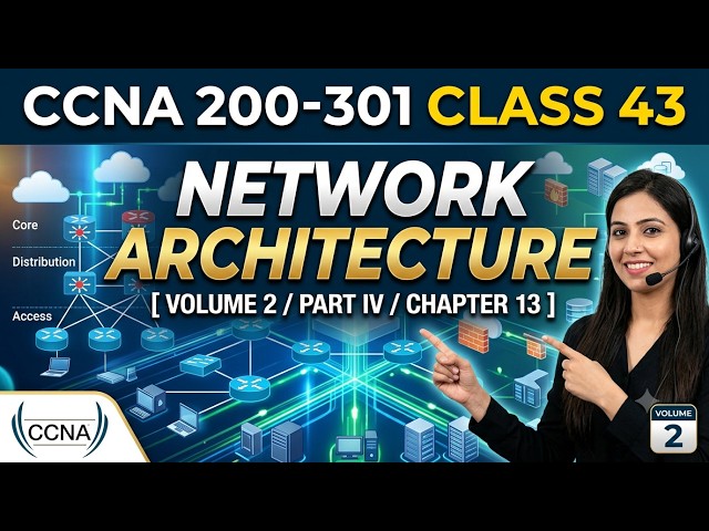 CCNA 200-301 Class 43 - [ Volume 2 /Part IV / CHAPTER 13 - Network Architecture]