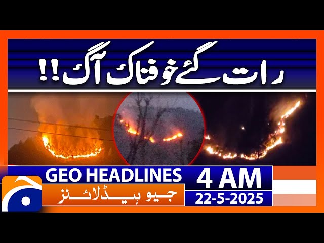 Terrible fire late at night | Geo News 4 AM Headlines | 22 May 2025