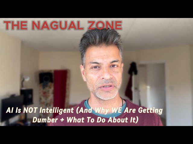 AI Is NOT Intelligent (And Why WE All Are Getting Dumber) + How To Fix It  - Carlos Castaneda