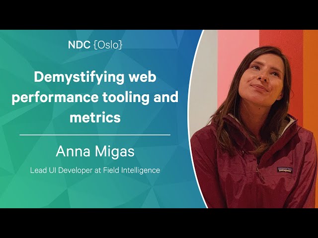 Demystifying web performance tooling and metrics - Anna Migas - NDC Oslo 2023