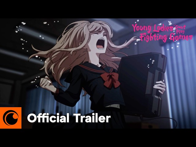 Young Ladies Don’t Play Fighting Games | Official Trailer | Crunchyroll