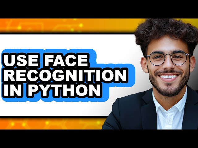 How to Use Face Recognition in Python (easy Method)