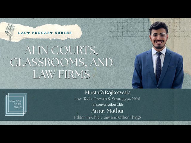 AI in Courts, Classrooms, and Law Firms | Mustafa Rajkotwala & Arnav Mathur | LAOT Podcast