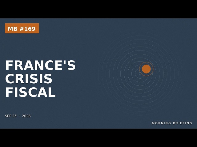 Morning Briefing #169 - September 25, 2026 | France's Crisis Fiscal | World Events, Tech & Education