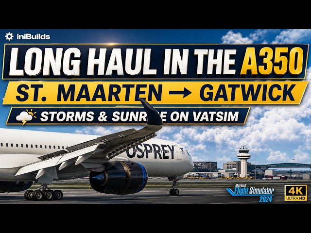 iniBuilds A350-1000: EPIC Thunderstorm & Sunrise! | St Maarten to Gatwick | MSFS 2024