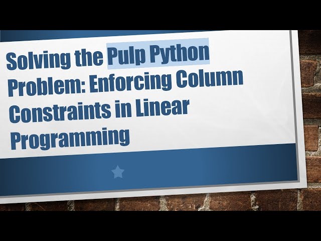 Solving the Pulp Python Problem: Enforcing Column Constraints in Linear Programming