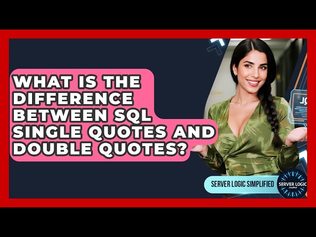 What Is The Difference Between SQL Single Quotes And Double Quotes? - Server Logic Simplified