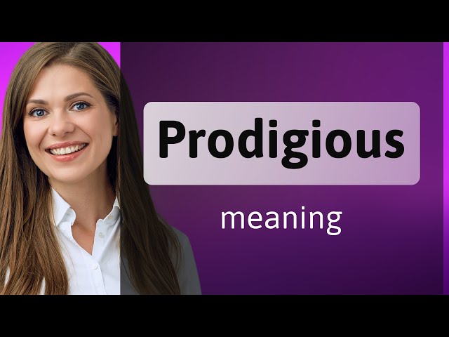 Prodigious • what is PRODIGIOUS meaning