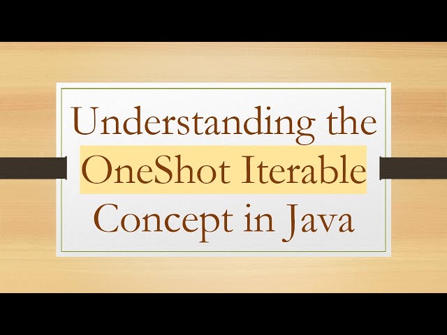 Understanding the OneShot Iterable Concept in Java