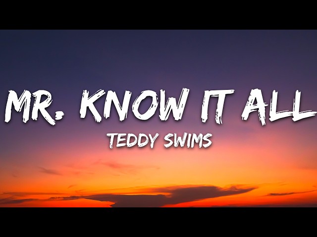 Teddy Swims - Mr. Know It All (Lyrics)