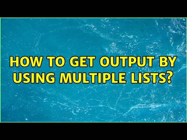 How to get output by using multiple lists? (4 Solutions!!)