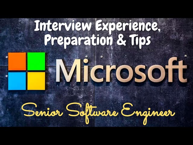 Microsoft interview for Senior Software Engineer (Experience, Tips, Strategy & Suggestions)