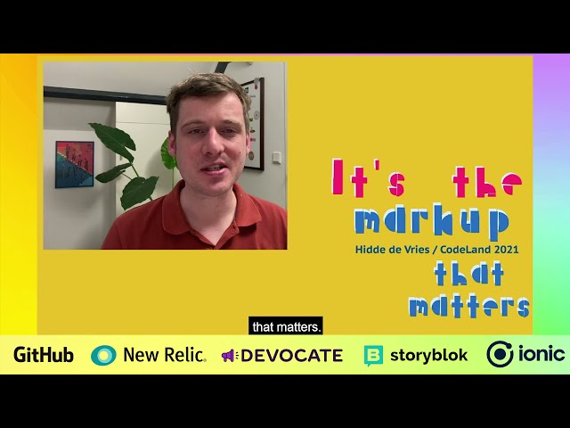 Hidde de Vries - It's the Markup That Matters - CodeLand 2021