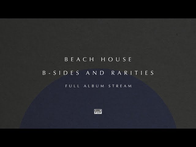 Beach House - B-Sides and Rarities [FULL ALBUM STREAM]