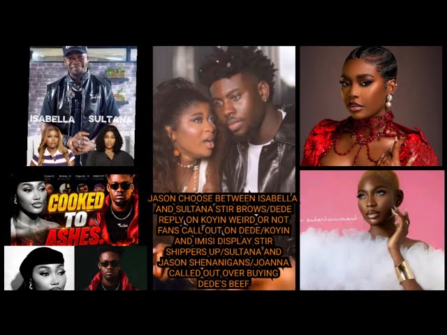 DEDE REPLY ON KOYIN WEIRD OR NOT FANS CALL OUT ON DEDE/KOYIN &IMISI DISPLAY STIR SHIPPERS UP/SULTANA