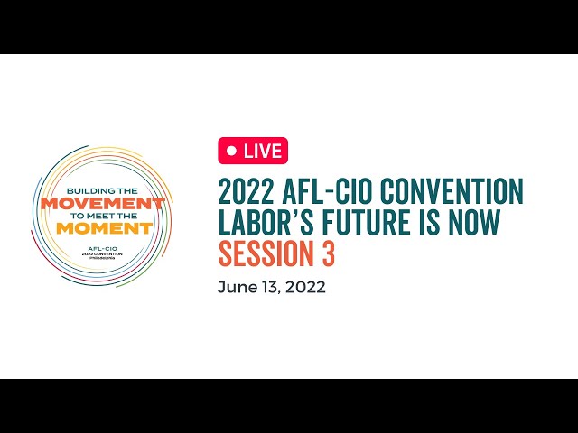 2022 AFL-CIO Convention | Labor’s Future Is Now | Session 3