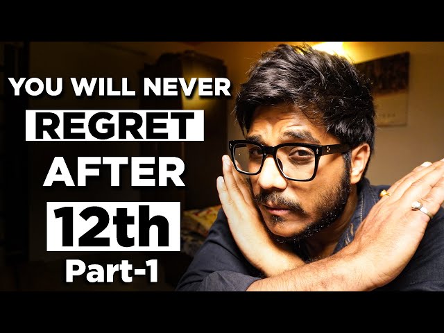 This is Why 90% Students Regret After 12th ? ** MIND BENDING ADVICE **