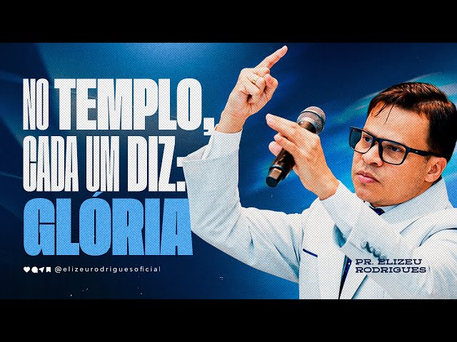In the temple, everyone says: Glory! | Pastor Elizeu Rodrigues