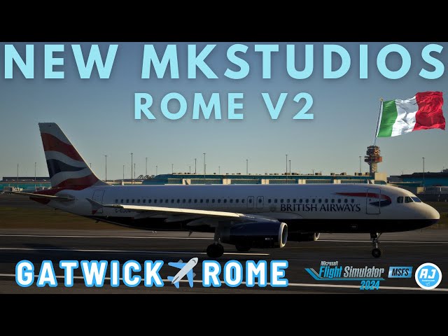 [MSFS 2024] NEW MKSTUDIOS ROME V2 | Gatwick - Rome | British Airways A320 | VATSIM |