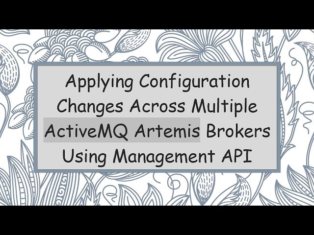 Applying Configuration Changes Across Multiple ActiveMQ Artemis Brokers Using Management API