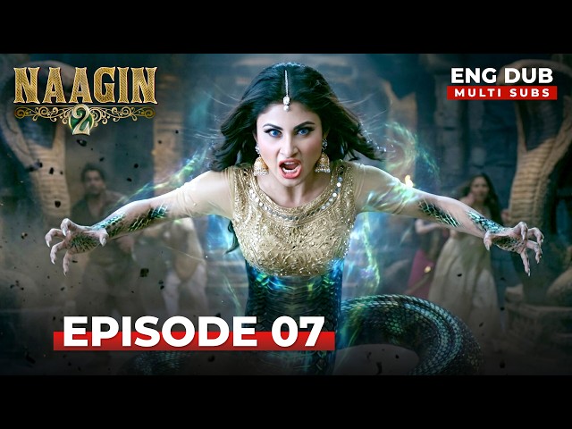 Naagin 2 🐍 | Full Episode 07 |  Indian Series with English Subtitles and Dub | Naagin Season 7