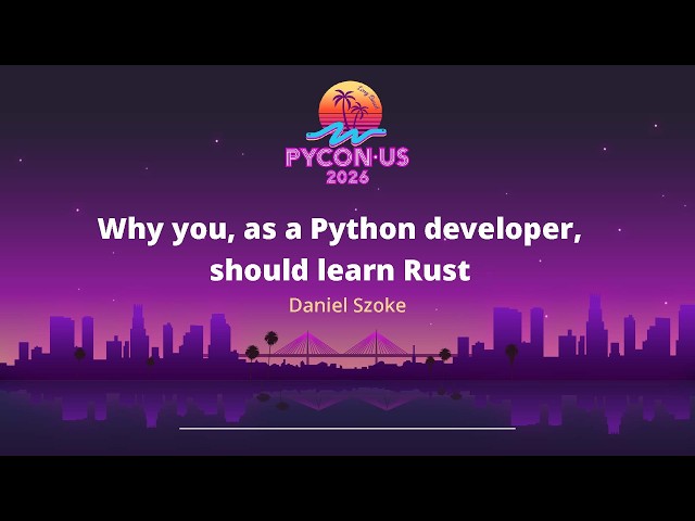 Why you, as a Python developer, should learn Rust - Daniel Szoke