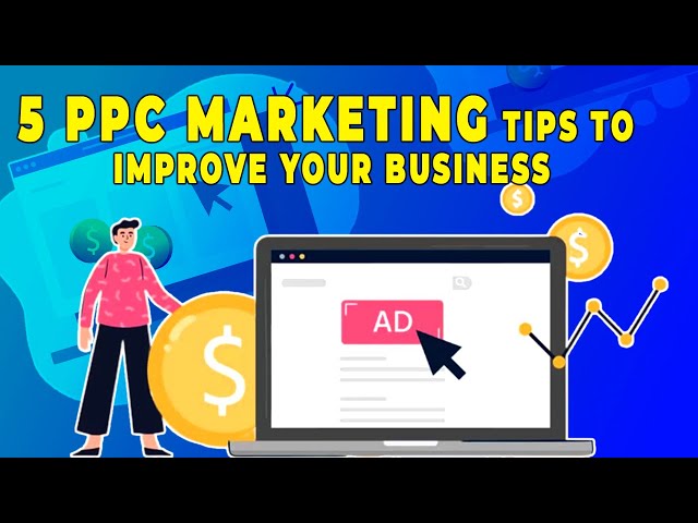 5 PPC Marketing Tips to Improve Your Business | 5 Tips for Better PPC Campaigns in 2023!